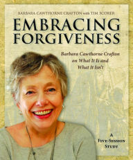 Title: Embracing Forgiveness - Participant Workbook: Barbara Cawthorne Crafton on What It Is and What It Isn't, Author: Barbara Cawthorne Crafton