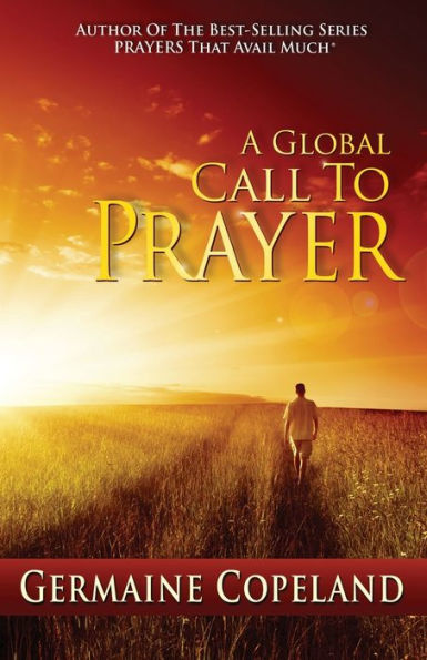 A Global Call to Prayer: Author of the Bestselling Series Prayers That Avail Much