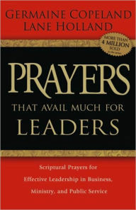 Title: Prayers That Avail Much for Leaders: Scriptural Prayers for Effective Leadership in Business, Ministry, and Public Service, Author: Germaine Copeland
