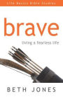 Brave: Living a Fearless Life