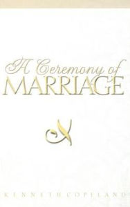 Title: Ceremony of Marriage, Author: Kenneth Copeland