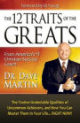 The 12 Traits of the Greats: The Twelve Undeniable Qualities of Uncommon Achievers, and How You Can Master Them in Your Life... Right Now!