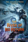 The Jaguar Stones Book Three, The River of No Return
