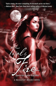 Title: Trial by Fire (Raised by Wolves Series #2), Author: Jennifer Lynn Barnes