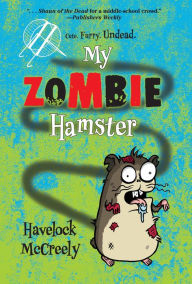 Title: My Zombie Hamster (My Zombie Hamster Series #1), Author: Havelock McCreely