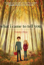 What I Came to Tell You