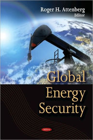 Title: Global Energy Security, Author: Roger H. Attenberg