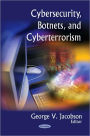 Cybersecurity, Botnets, and Cyberterrorism