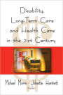 Disability, Long-term Care, and Health Care in the 21st Century