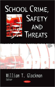 Title: School Crime, Safety and Threats, Author: Willam T. Glockman