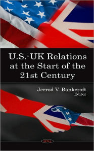 Title: U.S.-UK Relations at the Start of the 21st Century, Author: Jerrod V. Bankcroft