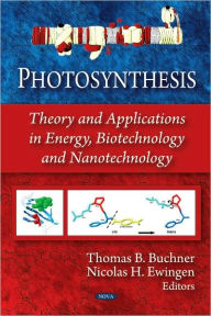 Title: Photosynthesis: Theory and Applications in Energy, Biotechnology and Nanotechnology, Author: Thomas B. Buchner