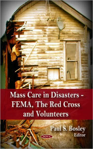 Title: Mass Care in Disasters - FEMA, The Red Cross and Volunteers, Author: Paul S. Bosley
