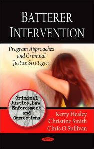 Title: Batterer Intervention: Program Approaches and Criminal Justice Strategies, Author: Kerry Healey