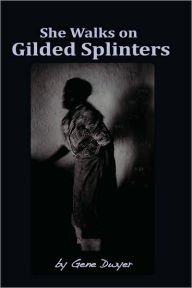 Title: She Walks on Gilded Splinters, Author: Gene Dwyer