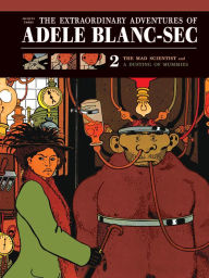 The Extraordinary Adventures of Adele Blanc-Sec: The Mad Scientist / Mummies on Parade