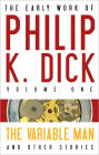 The Early Work of Philip K. Dick, Volume 1: The Variable Man and Other Stories