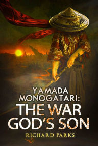 Title: Yamada Monogatari: The War God's Son, Author: Richard Parks