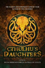 Title: Cthulhu's Daughters: Stories of Lovecraftian Horror, Author: Silvia Moreno-Garcia