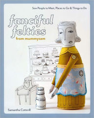 fanciful felties from mummysam: Sew People to Meet, Places to Go & Things to Do