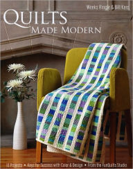 Title: Quilts Made Modern: 10 Projects, Keys for Success with Color & Design, From the FunQuilts Studio, Author: Weeks Ringle