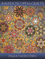 Title: Kaleidoscopes And Quilts: An Artist's Journey Continues, Author: Paula Nadelstern