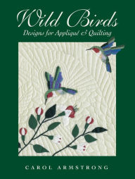 Title: Wild Birds: Designs for Appliqué & Quilting, Author: Carol Armstrong
