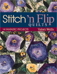 Title: Stitch N Flip Quilts: 14 Fantastic Projects, Author: Valori Wells