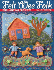 Title: Felt Wee Folk: Enchanting Projects, Author: Salley Mavor