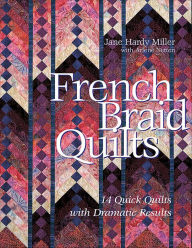 Title: French Braid Quilts: 14 Quick Quilts with Dramatic Results, Author: Jane Hardy Miller