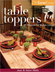 Title: Oh Sew Easy(R) Table Toppers: 27 Projects for Stylish Living, Author: Jean Wells