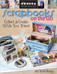 Title: Scrapbooks on the Go: Collect & Create While You Travel, Author: Jan Bode Smiley