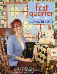Title: Fast, Fat Quarter Baby Quilts with M'Liss Rae Hawley: Make Darling Doll, Infant, & Toddler Quilts - Bonus Layette S, Author: M'Liss Rae Hawley