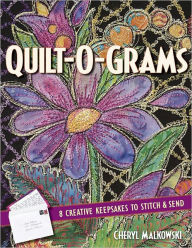 Title: Quilt-O-Grams: 8 Creative Keepsakes to Stitch & Send, Author: Cheryl Malkowski