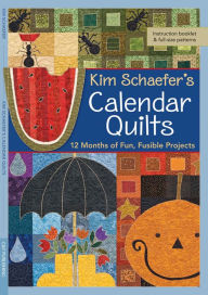 Title: Kim Schaefer's Calendar Quilts: 12 Months of Fun, Fusible Projects, Author: Kim Schaefer