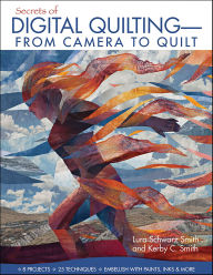 Title: Secrets of Digital Quilting-From Camera to Quilt, Author: Lura Schwarz Smith