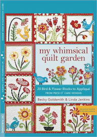 Title: My Whimsical Quilt Garden: 20 Bird & Flower Blocks to Appliqué from Piece O' Cake Designs, Author: Becky Goldsmith