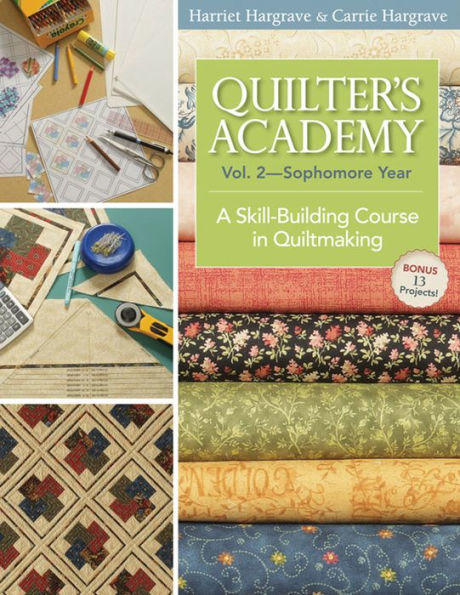Quilter's Academy, Volume 2-Sophomore Year: A Skill-Building Course in Quiltmaking