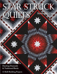 Title: Star Struck Quilts: Dazzling Diamonds & Traditional Blocks-13 Skill-Building Projects, Author: Barbara H. Cline