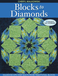 Title: Blocks to Diamonds: Kaleidoscope Star Quilts from Traditional Blocks, Author: Cheryl Malkowski