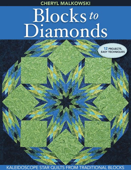 Blocks to Diamonds: Kaleidoscope Star Quilts from Traditional Blocks