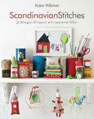 Title: Scandinavian Stitches: 21 Playful Projects with Seasonal Flair, Author: Kajsa Wikman