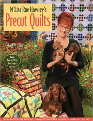 Title: M'Liss Rae Hawley's Precut Quilts: Fresh Patchwork designs Using Fat Quarters, Charm Squares & Strip Sets, Author: M'Liss Rae Hawley