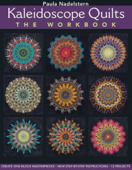 Title: Kaleidoscope Quilts: The Workbook: Create One-Block Masterpieces; New Step-by-Step Instructions, Author: Paula Nadelstern