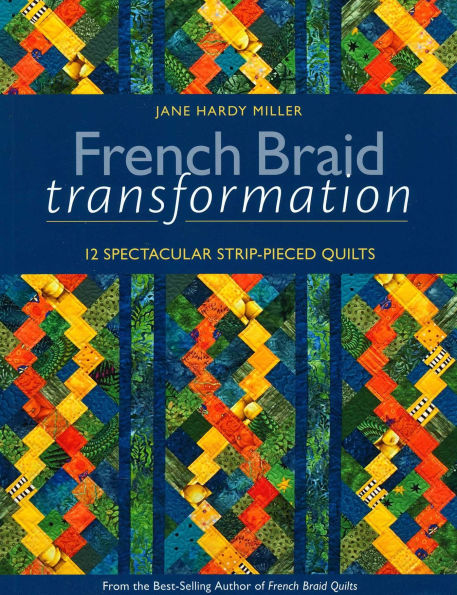 French Braid Transformation: 12 Spectacular Strip-Pieced Quilts