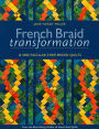 French Braid Transformation: 12 Spectacular Strip-Pieced Quilts