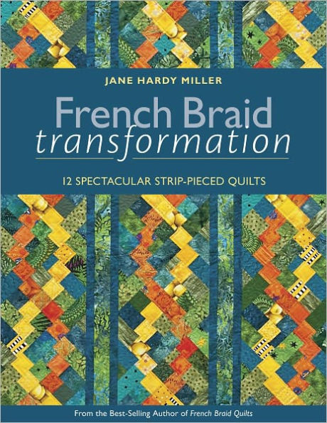 French Braid Transformation: 12 Spectacular Strip-Pieced Quilts