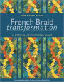 French Braid Transformation: 12 Spectacular Strip-Pieced Quilts