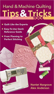 Title: Hand & Machine Quilting Tips & Tricks Tool: Quilt Like the Experts Easy-to-Use Quick Reference Guide, From Planning to Perfect Stitching, Author: Alex Anderson