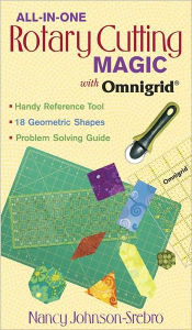 Title: All-in-One Rotary Cutting Magic with Omn: Handy Reference Tool 18 Geometric Shapes Problem Solving Guide, Author: Nancy Johnson-Srebro
